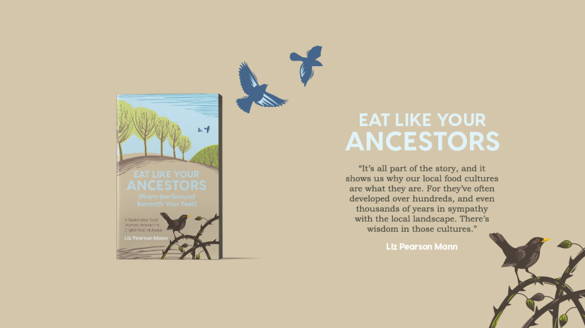 Eat Like Your Ancestors, banner advertising book, with quote "It's all part of the story, and it shows us why our local food cultures are what they are. For they've often developed over hundreds, and even thousands of years in sympathy with the local landscape. There's wisdom in those cultures."